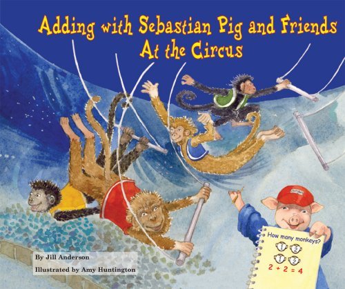 Cover for Jill Anderson · Adding with Sebastian Pig and Friends: at the Circus (Math Fun with Sebastian Pig and Friends!) (Innbunden bok) (2009)
