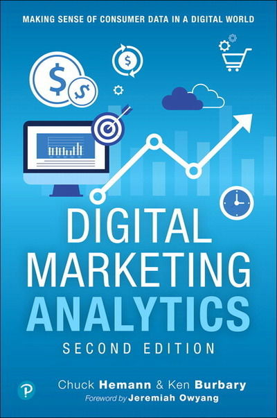 Digital Marketing Analytics: Making Sense of Consumer Data in a Digital World - Que Biz-Tech - Chuck Hemann - Books - Pearson Education (US) - 9780789759603 - August 6, 2018