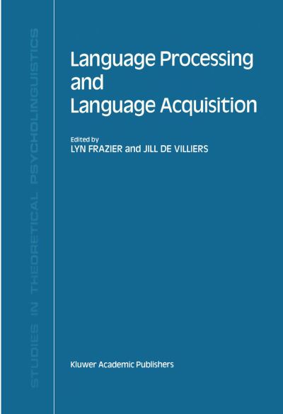 Language Processing and Language Acquisition - Studies in Theoretical Psycholinguistics - L Frazier - Books - Springer - 9780792306603 - October 31, 1990