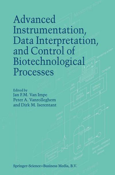 Advanced Instrumentation, Data Interpretation, and Control of Biotechnological Processes - Jan F Van Impe - Bøger - Springer - 9780792348603 - 31. december 1997