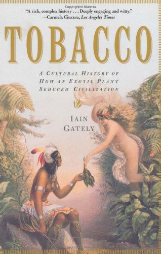 Cover for Iain Gately · Tobacco: a Cultural History of How an Exotic Plant Seduced Civilization (Paperback Book) [Reprint edition] (2003)