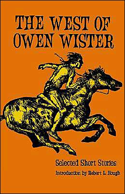 The West of Owen Wister: Selected Short Stores - Owen Wister - Books - University of Nebraska Press - 9780803257603 - April 1, 1972