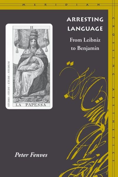 Cover for Peter Fenves · Arresting Language: From Leibniz to Benjamin - Meridian: Crossing Aesthetics (Paperback Book) (2002)