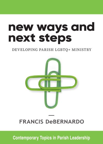 Cover for Francis DeBernardo · New Ways and Next Steps: Developing Parish LGBTQ+ Ministry - Contemporary Topics in Parish Leadership (Paperback Book) (2023)