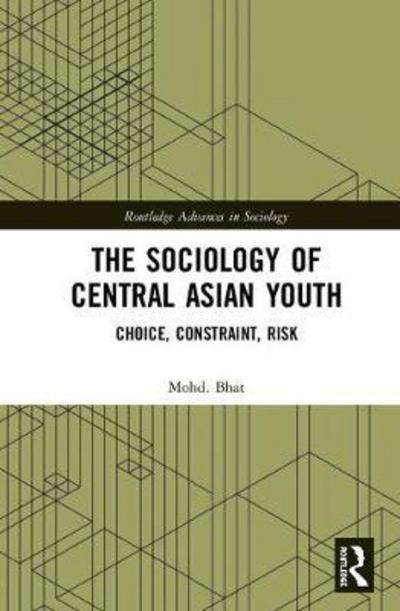 Cover for Mohd.Aslam Bhat · The Sociology of Central Asian Youth: Choice, Constraint, Risk - Routledge Advances in Sociology (Hardcover Book) (2018)