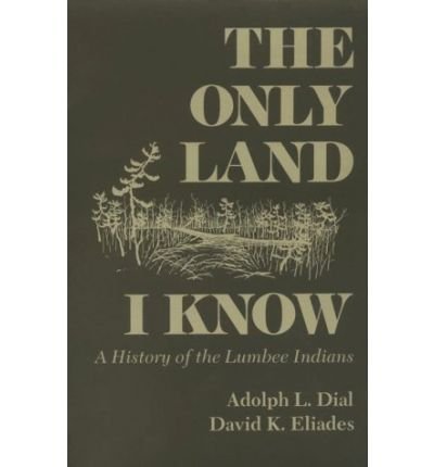 Cover for Adolph L. Dial · The Only Land I Know: History of the Lumbee Indians - Iroquois &amp; Their Neighbors S. (Paperback Bog) (1996)