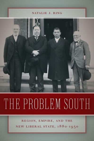 Cover for Natalie J. Ring · The Problem South: Region, Empire, and the New Liberal State, 1880-1930 - Politics and Culture in the Twentieth-Century South (Paperback Book) (2012)