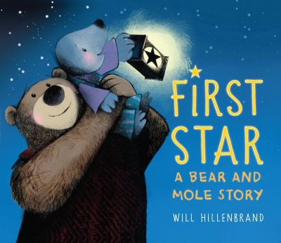 Cover for Will Hillenbrand · First Star: A Bear and Mole Story - Bear and Mole (Hardcover Book) [First edition. edition] (2018)