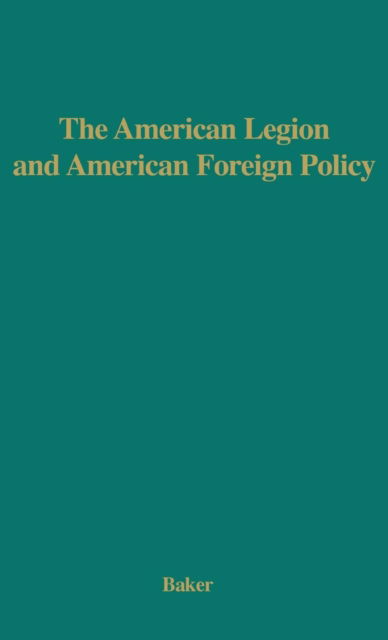 Cover for Roscoe Baker · The American Legion and American Foreign Policy. (Hardcover Book) [New ed of 1954 edition] (1974)