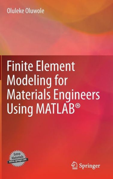 Cover for Oluleke Oluwole · Finite Element Modeling for Materials Engineers Using MATLAB (R) (Hardcover Book) [2011 edition] (2011)