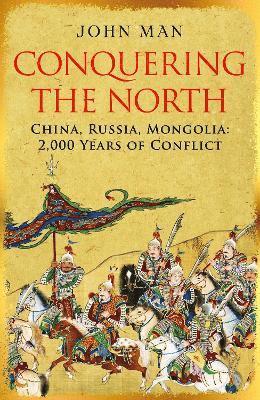 Cover for John Man · Conquering the North: China, Russia, Mongolia: 2,000 Years of Conflict (Gebundenes Buch) (2025)