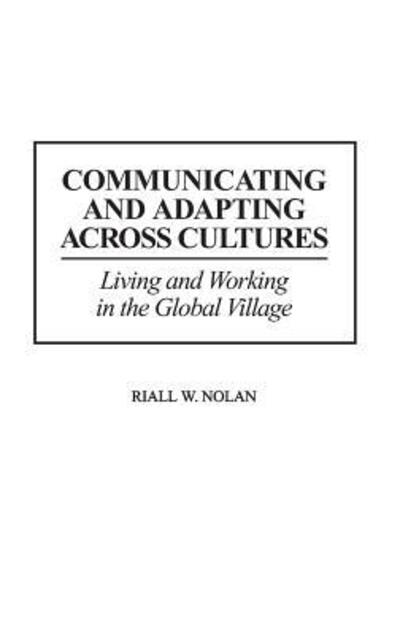 Cover for Riall Nolan · Communicating and Adapting Across Cultures: Living and Working in the Global Village (Hardcover Book) (1999)