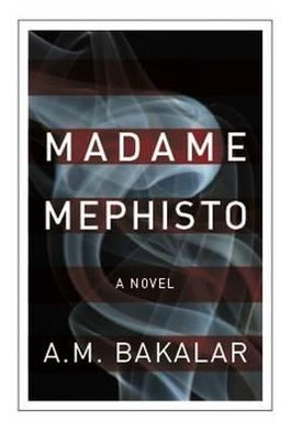 Cover for A. M. Bakalar · Madame Mephisto: A Novel (Paperback Book) (2012)