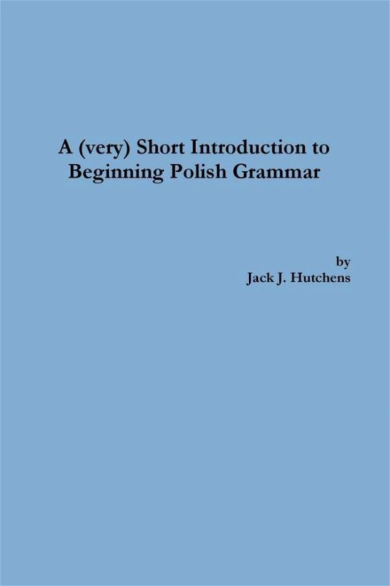 Cover for Jack J. Hutchens · A  Short Introduction to Beginning Polish Grammar (Pocketbok) (2011)