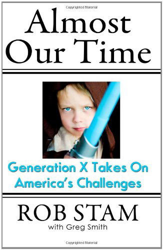 Cover for Rob Stam · Almost Our Time: Generation X Takes on America's Challenges (Paperback Book) (2010)