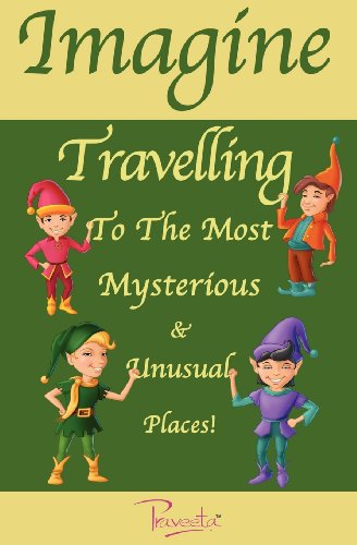 Cover for Praveeta · Imagine Travelling to the Most Mysterious &amp; Unusual Places! (Paperback Book) (2011)