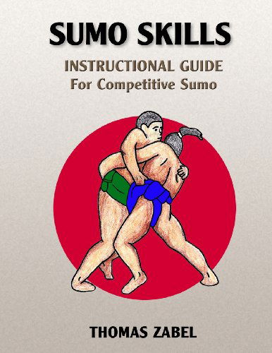 Sumo Skills: Instructional Guide for Competitive Sumo - Thomas Zabel - Books - Ozumo Academy Publishing - 9780991408603 - May 13, 2014