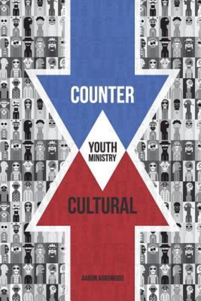 Cover for Aaron M Arrowood · Countercultural Youth Ministry (Paperback Book) (2016)