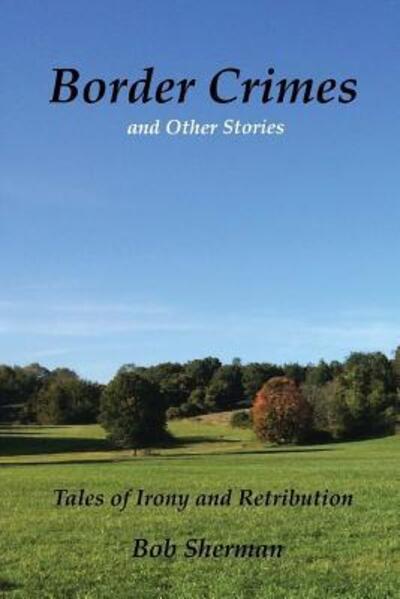 Cover for Bob Sherman · Border Crimes and Other Stories (Paperback Book) (2017)