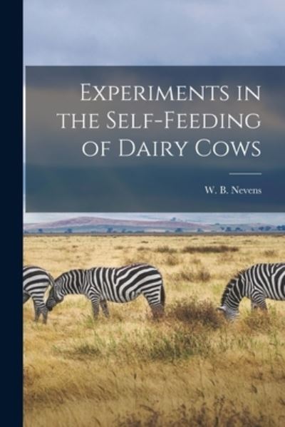 Cover for W B (William Barbour) 1885- Nevens · Experiments in the Self-feeding of Dairy Cows (Taschenbuch) (2021)