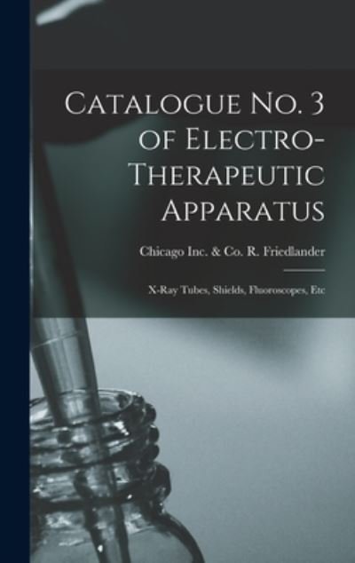 Cover for R &amp; Co Friedlander · Catalogue No. 3 of Electro-therapeutic Apparatus (Hardcover bog) (2021)