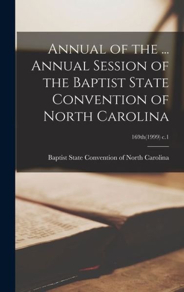 Cover for Baptist State Convention of North Car · Annual of the ... Annual Session of the Baptist State Convention of North Carolina; 169th (1999) c.1 (Inbunden Bok) (2021)
