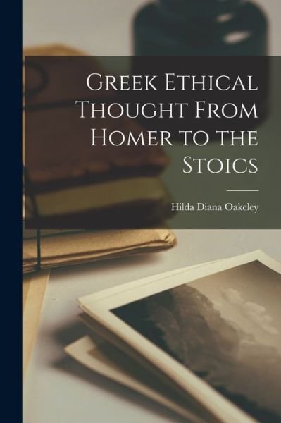 Cover for Hilda Diana 1867- Oakeley · Greek Ethical Thought From Homer to the Stoics (Paperback Book) (2021)