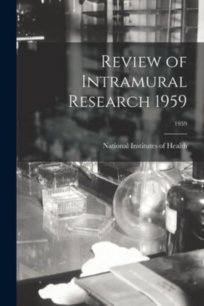 Review of Intramural Research 1959; 1959 - National Institutes of Health (U S ) - Books - Hassell Street Press - 9781014775603 - September 9, 2021