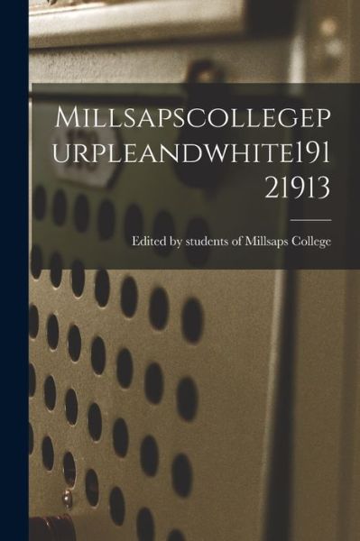 Cover for Edited by Students of Millsaps College · Millsapscollegepurpleandwhite19121913 (Paperback Book) (2021)