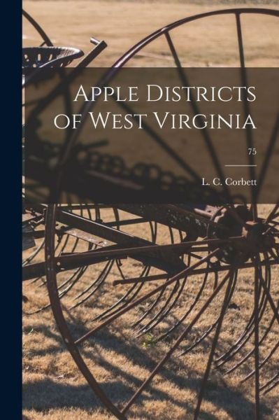 Cover for L C (Lee Cleveland) 1867- Corbett · Apple Districts of West Virginia; 75 (Pocketbok) (2021)