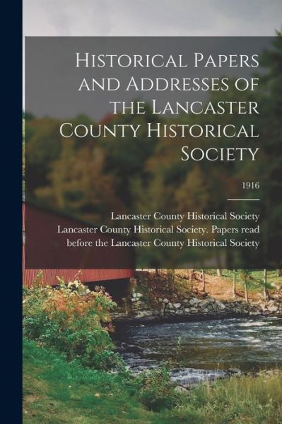 Cover for Lancaster County Historical Society ( · Historical Papers and Addresses of the Lancaster County Historical Society; 1916 (Paperback Book) (2021)