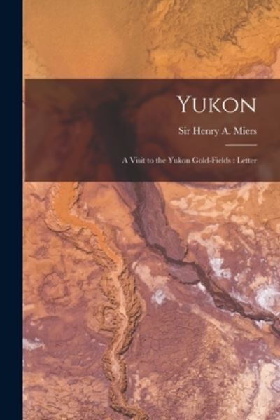 Cover for Sir Henry A (Henry Alexander) Miers · Yukon [microform] (Paperback Book) (2021)