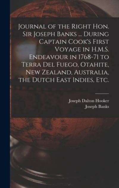 Cover for Joseph Dalton Hooker · Journal of the Right Hon. Sir Joseph Banks ... During Captain Cook's First Voyage in H. M. S. Endeavour in 1768-71 to Terra Del Fuego, Otahite, New Zealand, Australia, the Dutch East Indies, Etc (Bok) (2022)
