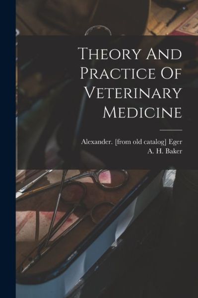 Cover for A H (Austin Hart) B 1852 Baker · Theory And Practice Of Veterinary Medicine (Pocketbok) (2022)