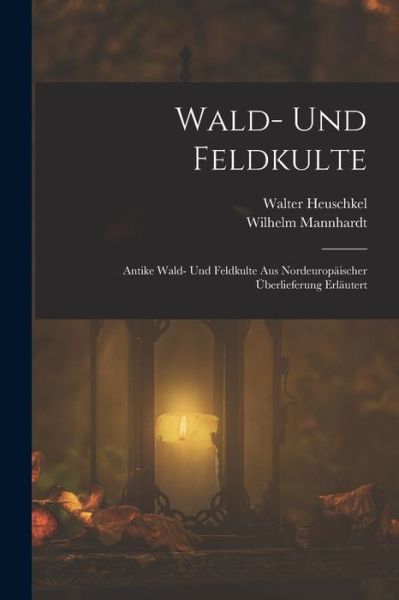 Cover for Wilhelm Mannhardt · Wald- und Feldkulte (Bok) (2022)