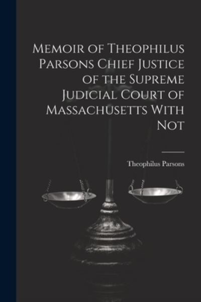 Cover for Theophilus Parsons · Memoir of Theophilus Parsons Chief Justice of the Supreme Judicial Court of Massachusetts with Not (Buch) (2023)