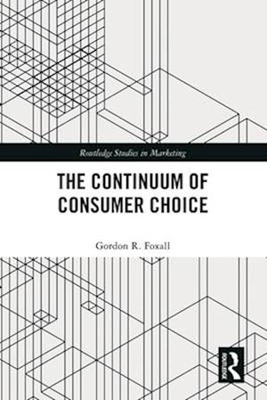 Cover for Foxall, Gordon R. (University of Cardiff, UK) · The Continuum of Consumer Choice - Routledge Studies in Marketing (Pocketbok) (2025)
