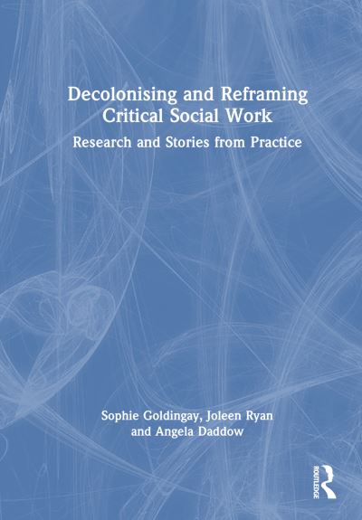 Cover for Sophie Goldingay · Decolonising and Reframing Critical Social Work: Research and Stories from Practice (Hardcover Book) (2024)