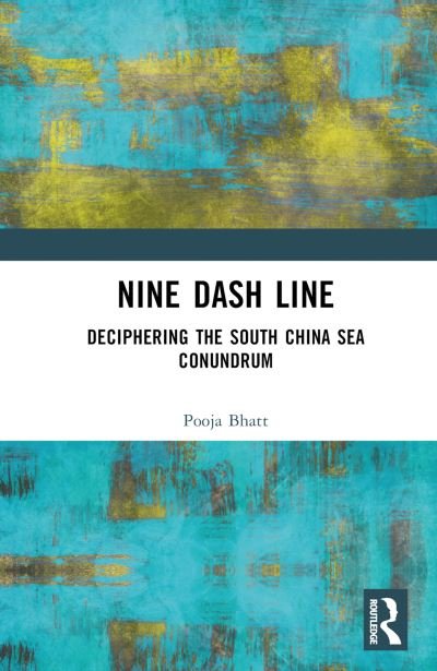 Cover for Pooja Bhatt · Nine Dash Line: Deciphering the South China Sea Conundrum (Hardcover Book) (2024)