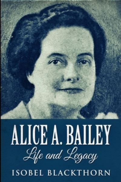 Cover for Isobel Blackthorn · Alice A. Bailey - Life And Legacy (Paperback Book) (2021)