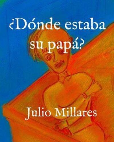 Cover for Julio Millares · ¿Dónde estaba su papá? (Pocketbok) (2019)