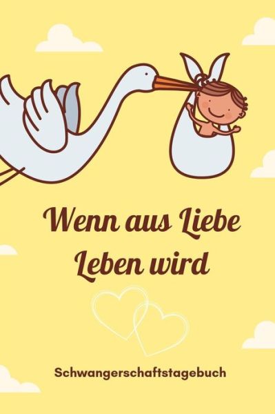 Cover for Leben Notizbuch · Wenn Aus Liebe Leben Wird Schwangerschaftstagebuch (Pocketbok) (2019)