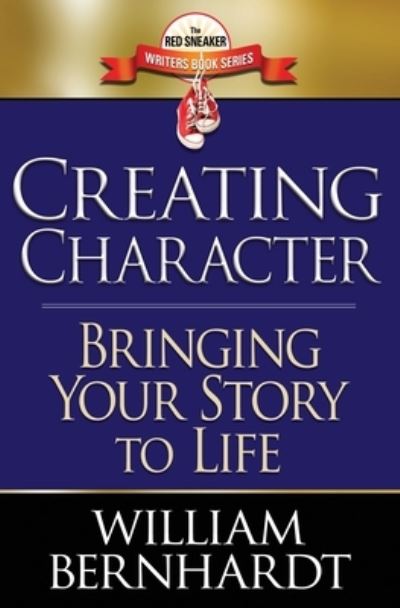 Cover for William Bernhardt · Creating Character: Bringing Your Story to Life - The Red Sneaker Writers Book (Pocketbok) (2020)