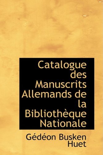 Cover for Gédéon Busken Huet · Catalogue Des Manuscrits Allemands De La Bibliothèque Nationale (Pocketbok) [French edition] (2009)
