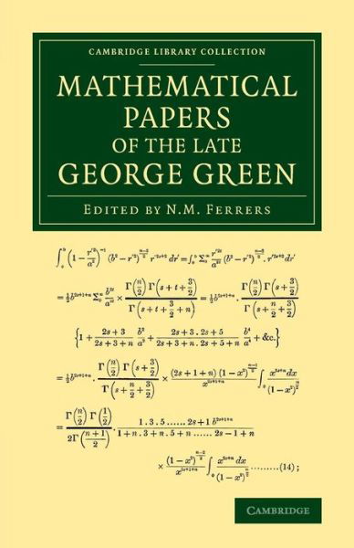 Mathematical Papers of the Late George Green - Cambridge Library Collection - Mathematics - George Green - Boeken - Cambridge University Press - 9781108065603 - 13 februari 2014