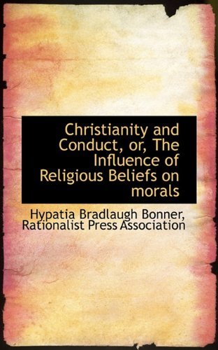 Cover for Hypatia Bradlaugh Bonner · Christianity and Conduct, Or, the Influence of Religious Beliefs on Morals (Paperback Book) (2009)