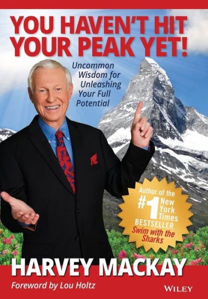 Cover for Harvey Mackay · You Haven't Hit Your Peak Yet!: Uncommon Wisdom for Unleashing Your Full Potential (Hardcover Book) (2020)