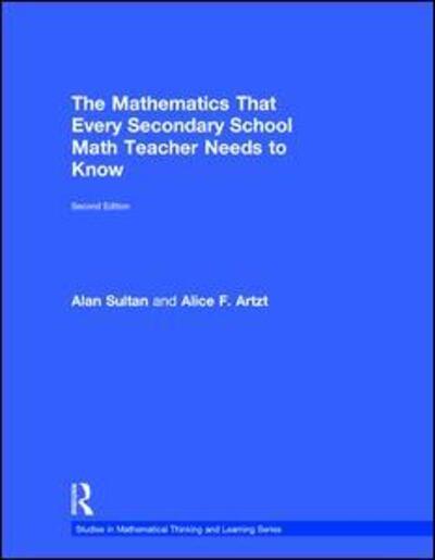 Cover for Sultan, Alan (Queens College/ City University of New York, USA) · The Mathematics That Every Secondary School Math Teacher Needs to Know - Studies in Mathematical Thinking and Learning Series (Hardcover Book) (2017)