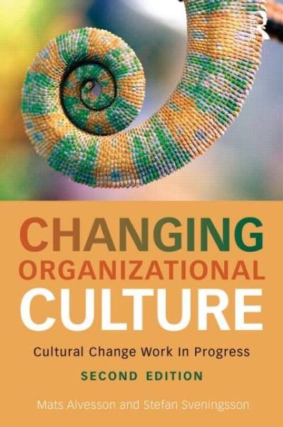 Changing Organizational Culture: Cultural Change Work in Progress - Alvesson, Mats (Lund University, Sweden) - Books - Taylor & Francis Ltd - 9781138918603 - September 21, 2015