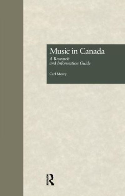 Cover for Carl Morey · Music in Canada: A Research and Information Guide - Routledge Music Bibliographies (Paperback Book) (2016)